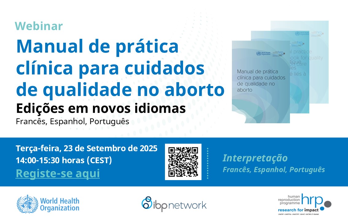 Webinar: Manual de prática clínica para cuidados de qualidade no aborto. Novas edições em francês, espanhol e português. Terça-feira, 23 de Setembro de 2025, das 14h00 às 15h30 (CEST). Interpretação: francês, espanhol e português.